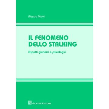 Il fenomeno dello stalking. Aspetti giuridici e psicologici