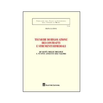 Tecniche di regolazione dei contratti e strumenti rimediali. Qualità delle regole e nuovo assetto dei valori