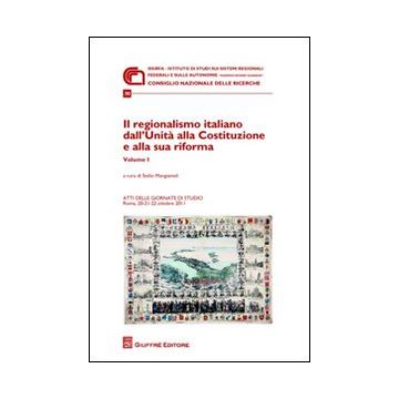 Il regionalismo italiano dall'unità alla costituzione e alla sua riforma. Atti delle Giornate di studio (Roma, 20-22 ottobre 2011)