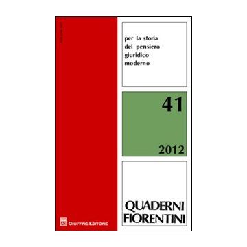 Quaderni fiorentini per la storia del pensiero giuridico moderno. Vol. 41