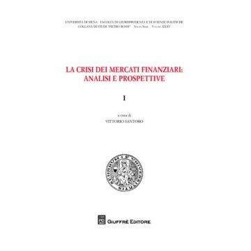 La crisi dei mercati finanziari. Analisi e prospettive. Vol. 1