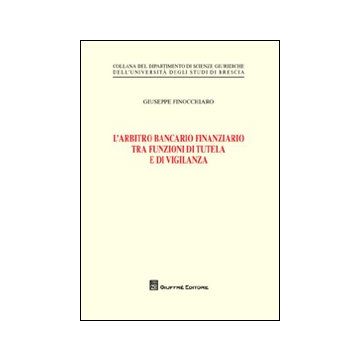 L'arbitro bancario finanziario tra funzioni di tutela e di vigilanza