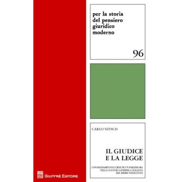 Il giudice e la legge. Consolidamento e crisi di un paradigma nella cultura giuridica italiana del primo novecento