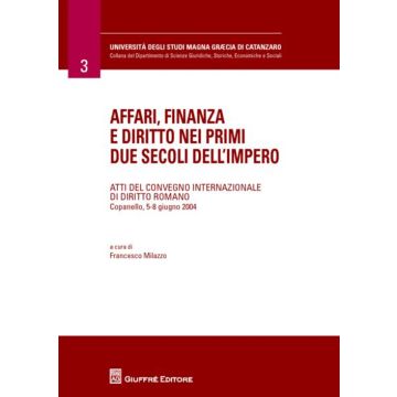 Affari, finanza e diritto nei primi due secoli dell'impero. Atti del Convegno internazionale di diritto romano (Copanello, 5-8 giugno 2004)