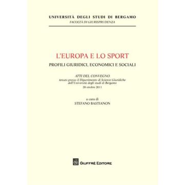 L'Europa e lo sport. Profili giuridici, economici e sociali. Atti del Convegno (Università di Bergamo, 28 ottobre 2011)