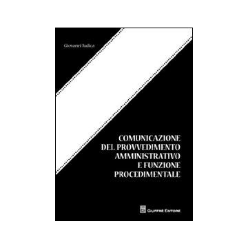 Comunicazione del provvedimento amministrativo e funzione procedimentale