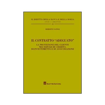 Il contratto «adeguato». La protezione del cliente nei servizi di credito, di investimento e di assicurazione