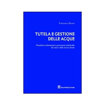 Tutela e gestione delle acque. Pluralità di ordinamenti e governance multilivello del mare e delle risorse idriche