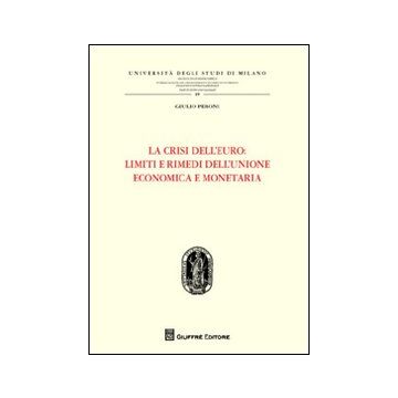La crisi dell'euro. Limiti e rimedi dell'Unione economica e monetaria