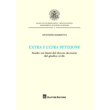 Extra e ultra petizione. Studio sui limiti del dovere decisorio del giudice civile