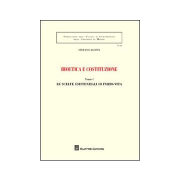 Bioetica e costituzione: Le scelte esistenziali di inizio-vita-Le scelte esistenziali di fine-vita