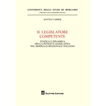 Il legislatore competente. Statica e dinamica della potestà legislativa nel modello regionale italiano