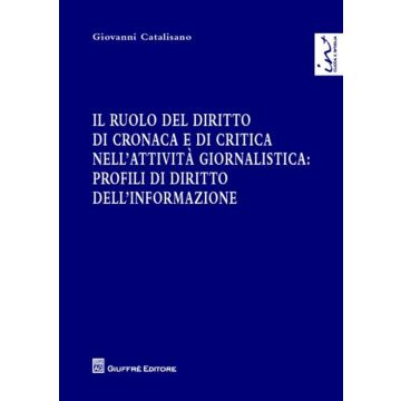 Il ruolo del diritto di cronaca e di critica nell'attività giornalistica. Profili di diritto dell'informazione