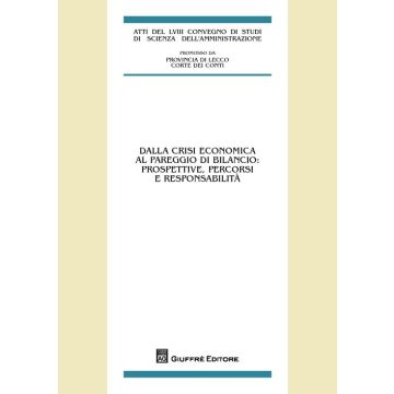 Dalla crisi economica al pareggio di bilancio: prospettive, percorsi e responsabilità. Atti del 58° Convegno di studi (Varenna, 20-22 settembre 2012)