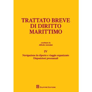 Trattato breve di diritto marittimo. Vol. 4: Navigazione da diporto e viaggio organizzato. Disposizioni processuali