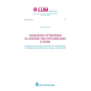Tassazione attraverso le aziende tra contabilismo e stime. Dimensioni organizzative d'impresa e profili patologici della fiscalità
