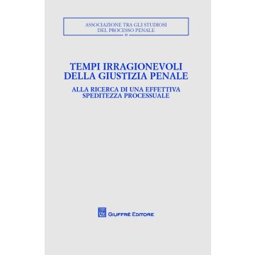 Tempi irragionevoli della giustizia penale. Alla ricerca di una effettiva speditezza processuale
