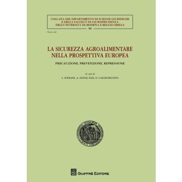 La sicurezza agroalimentare nella prospettiva europea. Precauzione, prevenzione, repressione