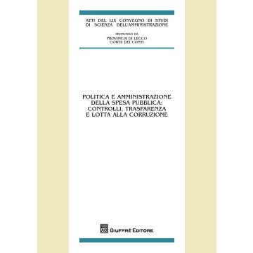 Politica e amministrazione della spesa pubblica. Controlli, trasparenza e lotta alla corruzione