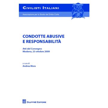 Condotte abusive e responsabilità. Atti del Convegno (Modena, 23 ottobre 2009)