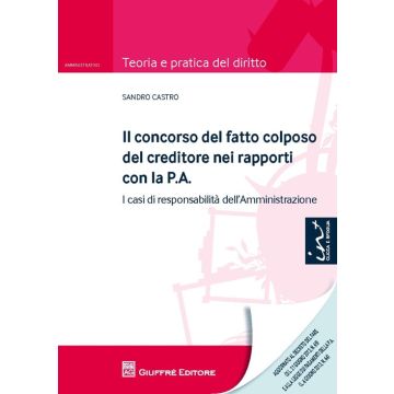 Il concorso del fatto colposo del creditore nei rapporti con la P.A. I casi di responsabilità dell'amministrazione