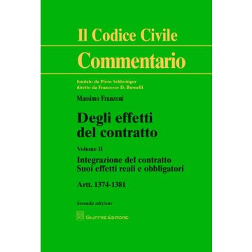 Degli effetti del contratto. Artt. 1374-1381. Vol. 2: Integrazione del contratto. Suoi effetti reali e obbligatori