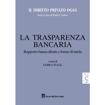 La trasparenza bancaria. Rapporto banca-cliente e forme di tutela