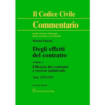 Degli effetti del contratto. Artt. 1372-1373. Vol. 1: Efficacia del contratto e recesso unilaterale