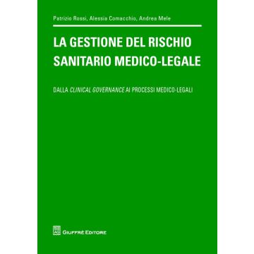 La gestione del rischio sanitario medico-legale. Dalla clinical governance ai processi medico legali