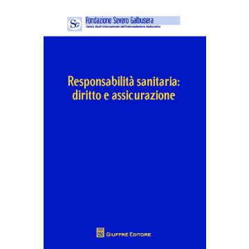 Responsabilità sanitaria. Diritto e assicurazione. Atti del Convegno (Verona, 12 aprile 2014)