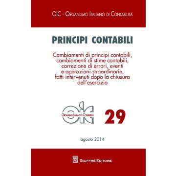 Principi contabili. Vol. 29: Cambiamenti di principi contabili, cambiamenti di stime contabili, correzione di errori, eventi e operazioni straordinarie...