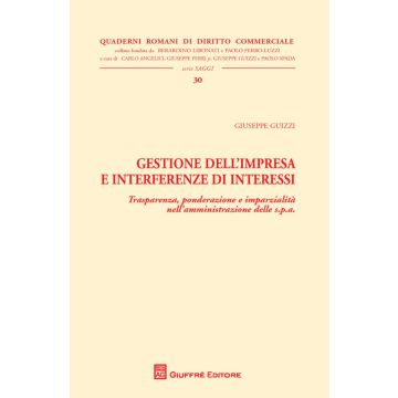 Gestione dell'impresa e interferenze di interessi. Trasparenza, ponderazione e imparzialità nell'amministrazione delle s.p.a