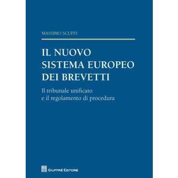 Il nuovo sistema europeo dei brevetti. Il tribunale unificato e il regolamento di procedura