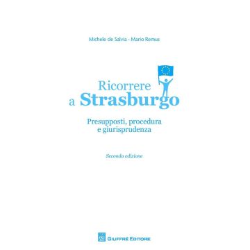 Ricorrere a Strasburgo. Presupposti, procedura e giurisprudenza