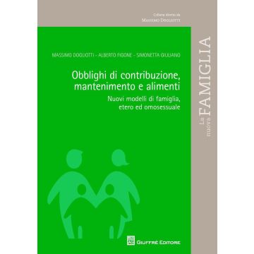 Obblighi di contribuzione, mantenimento e alimenti. Nuovi modelli di famiglia, etero ed omosessuale