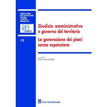 Giudizio amministrativo e governo del territorio. La generazione dei piani senza espansione