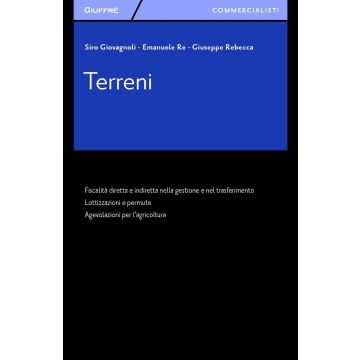 Terreni. Fiscalità diretta e indiretta nella gestione e nel trasferimento. Lottizzazioni e permute. Agevolazioni per l'agricoltura