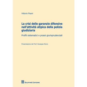 La crisi delle garanzie difensive nell'attività atipica della polizia giudiziaria. Profili sistematici e prassi giurisprudenziali