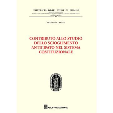 Contributo allo studio dello scioglimento anticipato nel sistema costituzionale