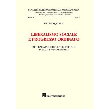 Liberalismo sociale e progresso ordinato. Biografia politico-intellettuale di Maggiorino Ferraris