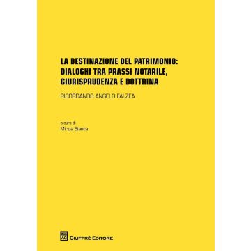 La destinazione del patrimonio: dialoghi tra prassi notarile, giurisprudenza e dottrina