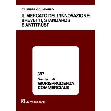 Il mercato dell'innovazione. Brevetti, standards e antitrust