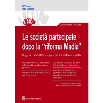 Le società partecipate dopo la "riforma Madia". D. lgs. n. 175/2016 in vigore dal 23 settembre 2016