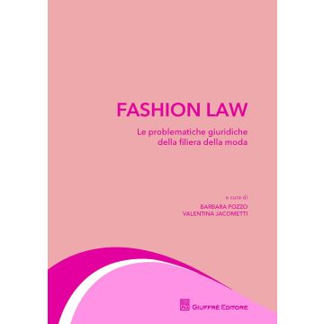 Fashion law. Le problematiche giuridiche della filiera della moda