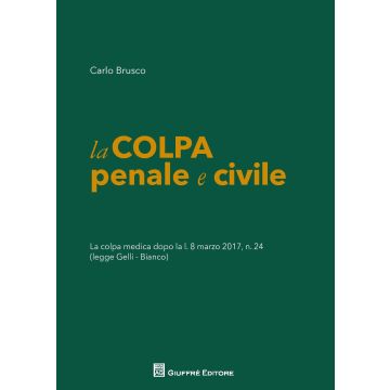 La colpa penale e civile. La colpa medica dopo la L. 8 marzo 2017 n. 24 (legge Gelli-Bianco)