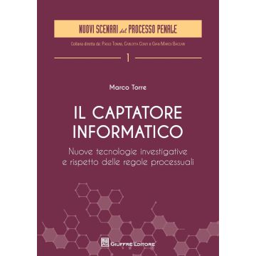 Il captatore informatico. Nuove tecnologie investigative e rispetto delle regole processuali