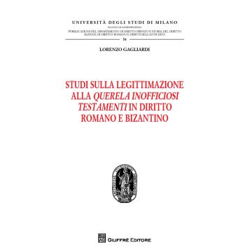 Studi sulla legittimazione alla querela inofficiosi testamenti in diritto romano e bizantino