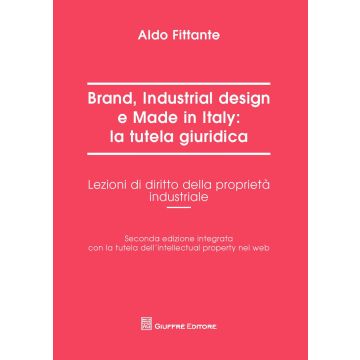 Brand, industrial design e made in Italy: la tutela giuridica. Lezioni di diritto della proprietà industriale