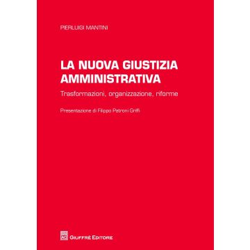 La nuova giustizia amministrativa. Trasformazioni, organizzazione, conflitti, riforme