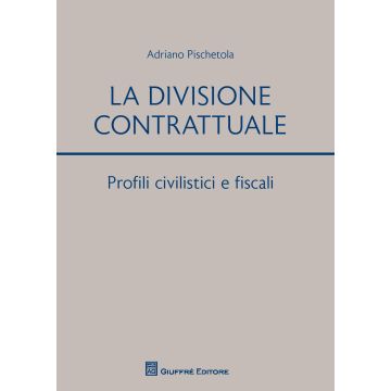 La divisione contrattuale. Profili civilistici e fiscali